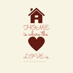 HOME is where the LOVE is.