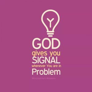 GOD gives you SIGNAL whenever You are in Problem