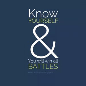 Know YOURSELF & You will win all BATTLES