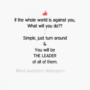 If the whole world is against you, What will you do?