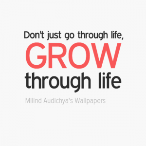 Don't just go through life, GROW through life