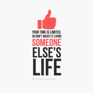 Your time is limited, so don't waste it living #someone else's life
