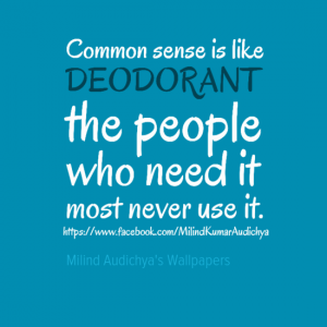 Common sense is like #DEODORANT the people who need it most never use it.